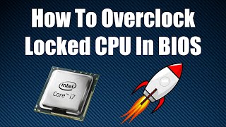 How To Overclock Your Locked CPU In BIOS