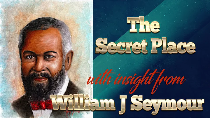 William J Seymour  and his Insight into the Secret...