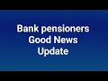 Bank pensioners update - Good News 