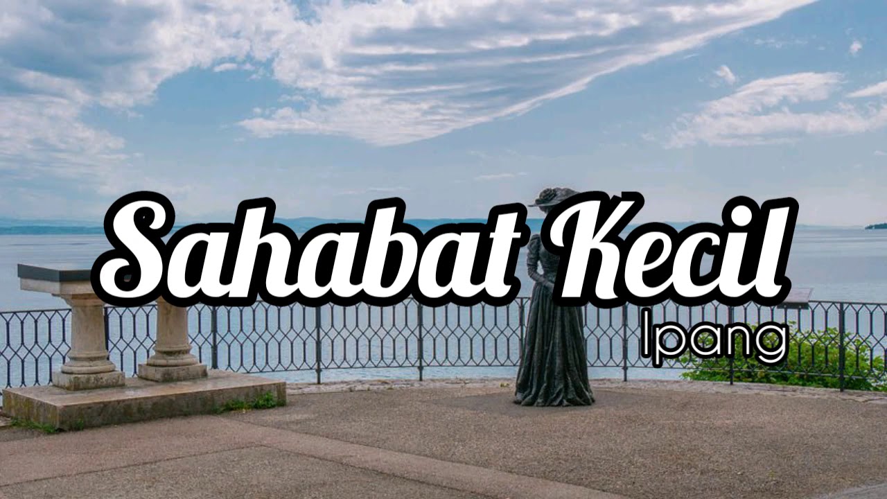 Ipang - Sahabat Kecil || Lirik - YouTube