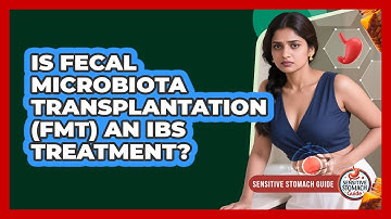 Is Fecal Microbiota Transplantation (FMT) An IBS Treatment? - Sensitive Stomach Guide