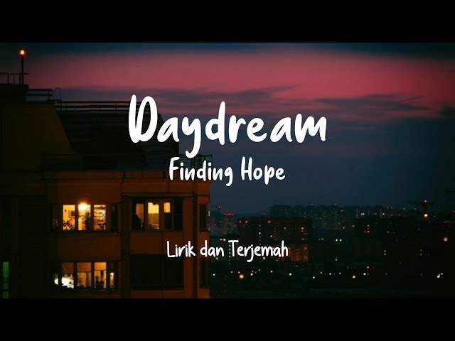 Daydream - Finding Hope | Lirik dan Terjemah class=