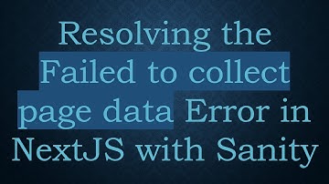 Resolving the Failed to collect page data Error in NextJS with Sanity