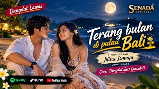 TERANG BULAN DI PULAU BALI – NINA ISMAYA | COVER DANGDUT JAZZ (JAZZDUT) | SENADA 