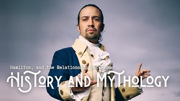 Hamilton, History and Mythology | How History is Myth, and Myth is History