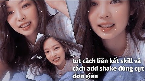 tut cách liên kết skill và cách add shake sao cho đúng💕#26