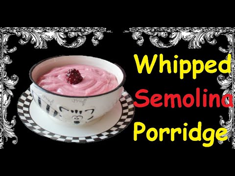 Video: Whipped Semolina Porridge - A Step By Step Recipe With A Photo