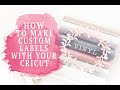 HOW TO CREATE CUSTOM LABELS WITH YOUR CRICUT