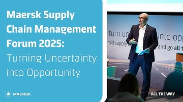 Maersk Supply Chain Management Forum 2025: Turning Uncertainty into Opportunity