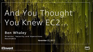 AWS re:Invent 2017: And You Thought You Knew Amazon EC2 (DVC302)