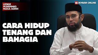 HOW TO LIVE A PEACEFUL AND HAPPY LIFE | USTADZ MUHAMMAD NUZUL DZIKRI