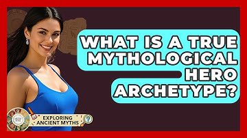 What Is A True Mythological Hero Archetype? - Exploring Ancient Myths