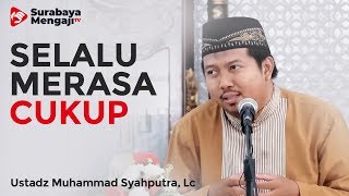 Keberuntungan Hidup Dengan Merasa Cukup - Ustadz Muhammad Syahputra, Lc