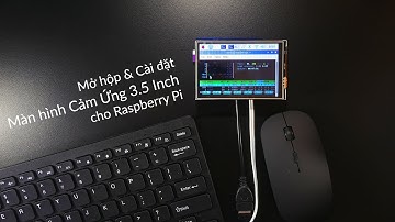 Mở hộp & Cài đặt Màn hình Cảm ứng 3.5 Inch trên Raspberry Pi Zero 2 W