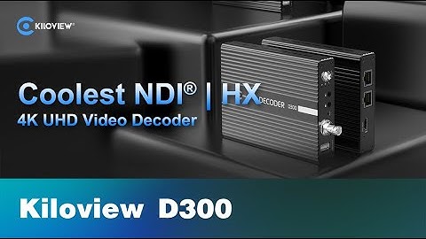 WHY NDI | HX? Coolest NDI | HX Decoder 4K UHD Kiloview D300 Video Decoder