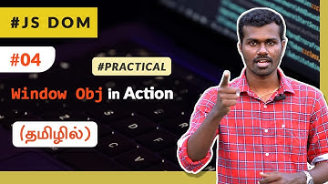#04 - Window Object in Action ⚔️ - (தமிழில்) (Tamil) | JavaScript DOM