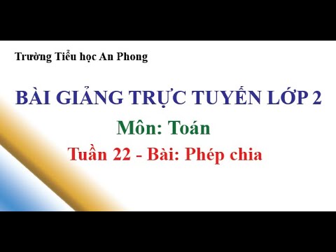 Lớp 2 - Tuần 22 - Môn Toán - Bài: Phép chia