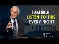 I Am Rich — Listen to This Every Night | Powerful Wealth Success Affirmation | Jim Rohn Motivational