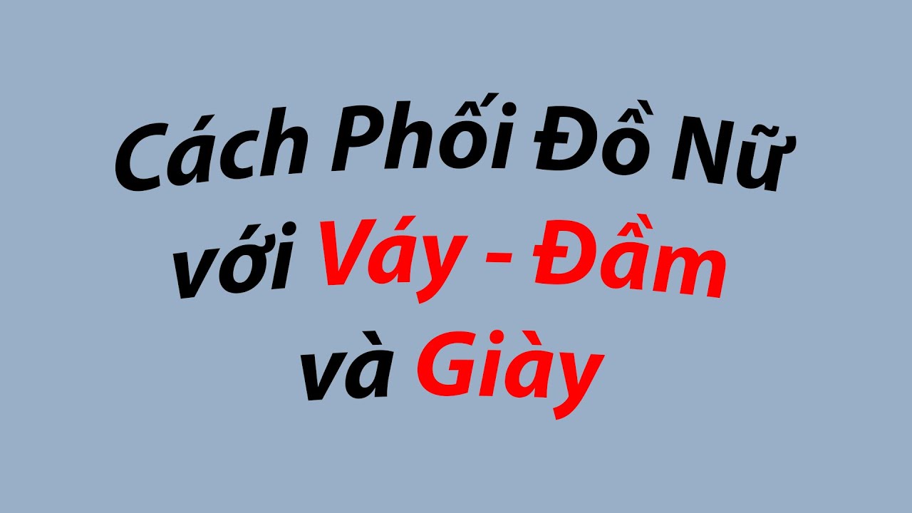Cách phối giày với váy đầm nữ sao cho duyên dáng |... - youtube