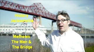 Jacksonville History The Mathews Bridge -John E. Mathews: The Man & The Bridge