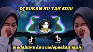 DJ BUKAN KU TAK SUDI •||•REMIX FULL BASS JEDAG JEDUK VIRAL TIKTOK TERBARU 2023!!