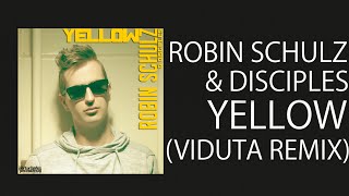 Robin Schulz &amp; Disciples — Yellow (Viduta Remix)