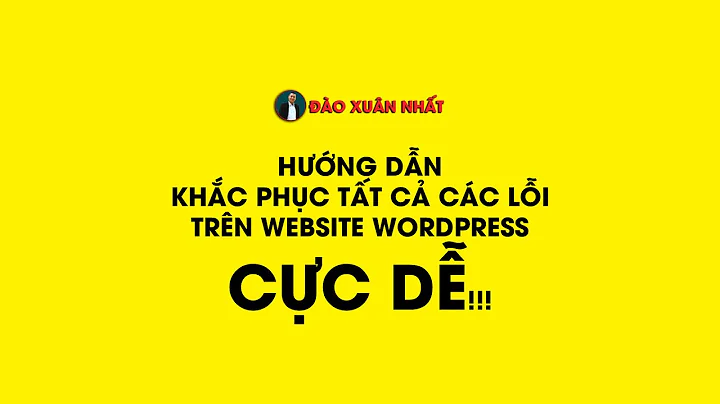 Hướng dẫn khắc phục TẤT CẢ các lỗi trên website wordpress cực dễ!!!