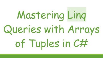Mastering Linq Queries with Arrays of Tuples in C#
