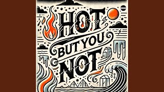 Hot But You Not