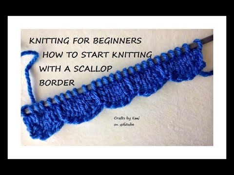 HOW TO START KNITTING WITH A SCALLOPED BORDER, Knitting for beginners, easy  knit border and edging 