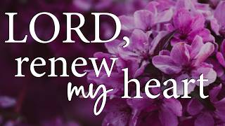 LORD, Renew My Heart for What’s Ahead — Christian Prayer for Renewal and Hope
