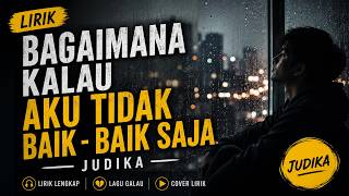 Bagaimana Kalau Aku Tidak Baik-Baik Saja - Judika (Lirik Lagu)