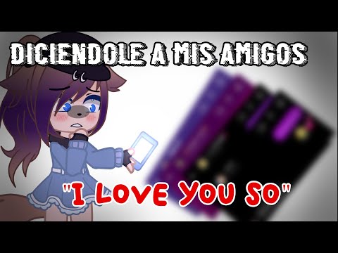 Diciéndole a mis amigos "I love you so" || Meme