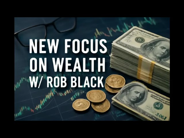 New Focus On Wealth - 8/14 Afternoon Strategy with Rob Black talking markets And financial planning