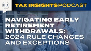 Navigating Early Retirement Withdrawals:2024 Rule Changes and Exceptions