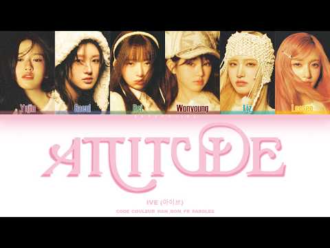 IVE (아이브) - "ATTITUDE" Lyrics VOSTFR [Color Coded Han/Rom/Fr]