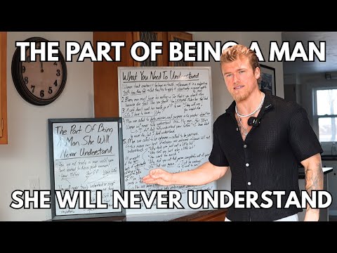 The Part Of Being A Man She Will Never Understand