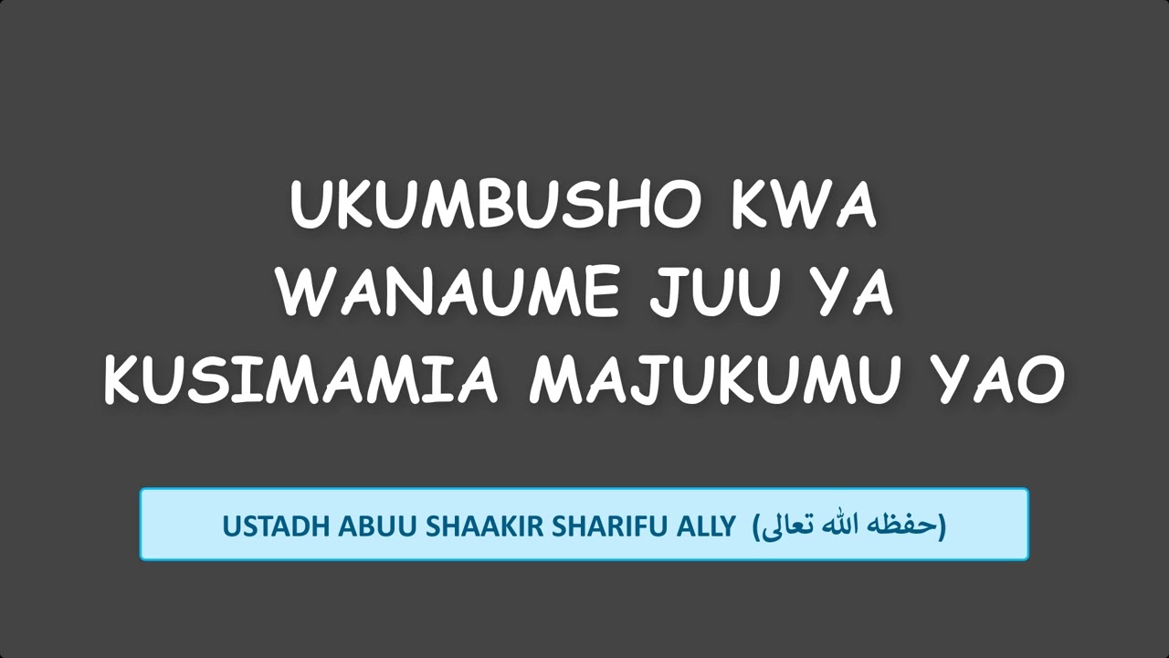 UKUMBUSHO KWA WANAUME JUU YA KUSIMAMIA MAJUKUMU YAO - USTADH ABUU SHAAKIR SHARIFU ALLY