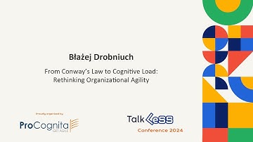 Talk LeSS 2024 | Błażej Drobniuch | From Conway’s Law to Cognitive Load