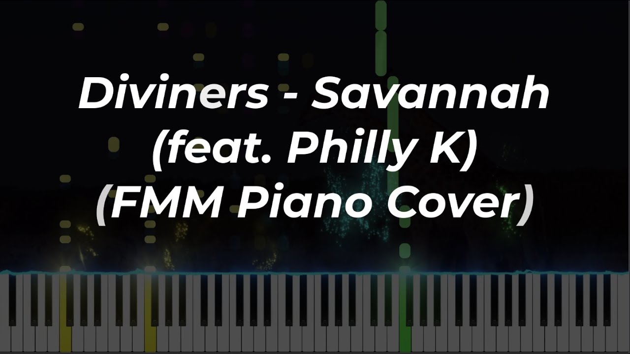 Diviners - Savannah (feat. Philly K) (Piano Cover)