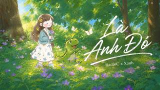 Là Anh Đó| RadioC x Xanh 🌿🎵(Giọng Nữ)| NHẸ NHÀNG CƠN GIÓ ĐƯA LÁ LA ĐÀ KHẼ LAY