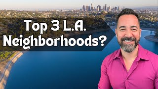 Are these the top 3 neighborhoods for YOU in Los Angeles?