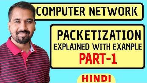 Packetization Part-1 Explained with Example in Hindi l Computer Network Course