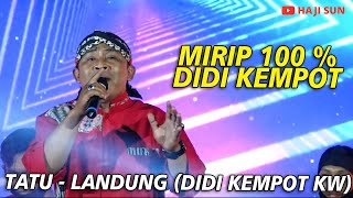 HAJI SUN | BIKIN AMBYAR , Landung Nyanyikan Tatu Dengan Suara Didi Kempot Untuk Sobat Ambyar