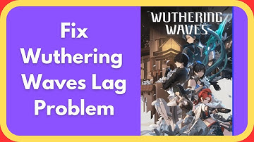 How to Fix Wuthering Waves Lag Problem For PC And Android || Wuthering Waves Lag Fix
