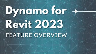 Dynamo for Revit 2023 Feature Overview!