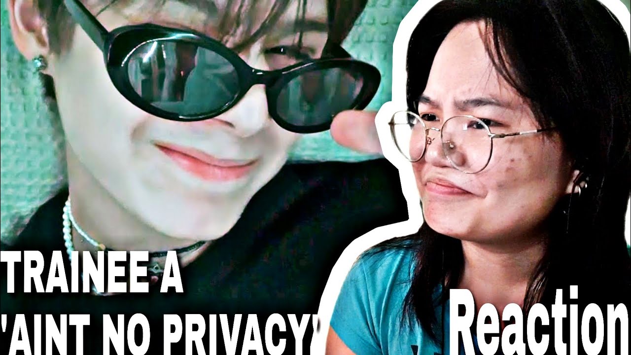 TRAINEE A - 'AIN'T NO PRIVACY' MV REACTION - YouTube