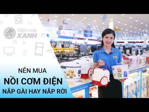 Video Nên mua nồi cơm điện nắp gài hay nắp rời - Có thể bạn... - youtube