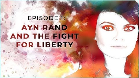 Ayn Rand and the Fight for Liberty | Exploring Objectivism with Gloria Álvarez Episode 1