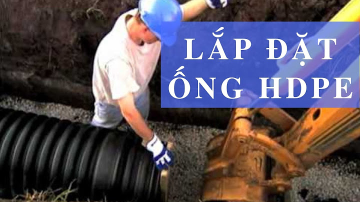 Hướng dẫn cách lắp đặt ống hdpe